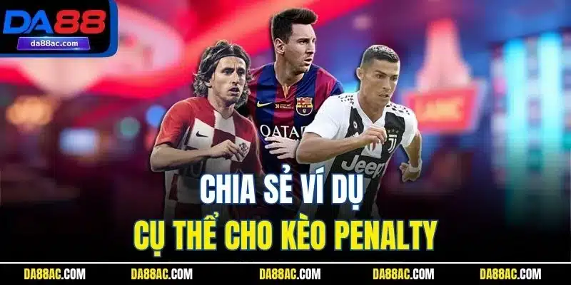 Chia sẻ ví dụ cụ thể cho kèo Penalty
