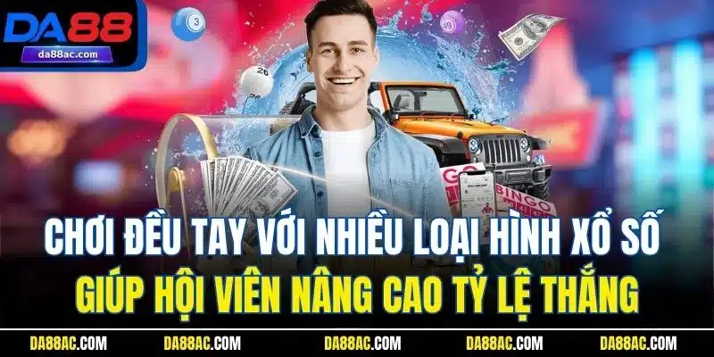 Chơi đều tay với nhiều loại hình xổ số giúp hội viên nâng cao tỷ lệ thắng