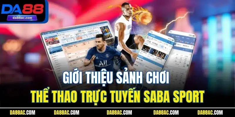 Giới thiệu sảnh chơi thể thao trực tuyến Saba Sport