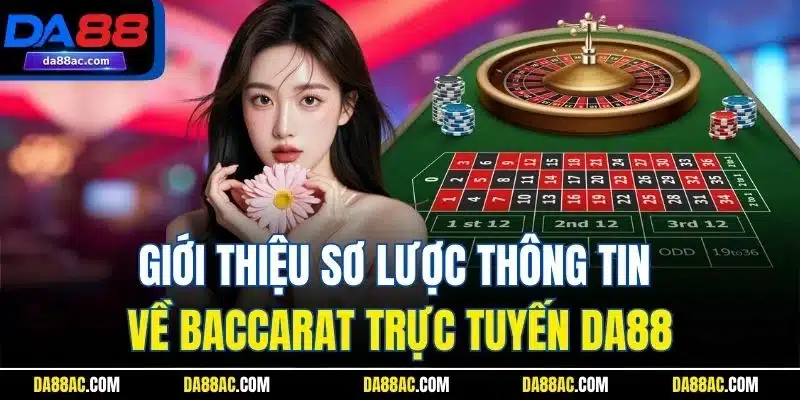 Giới thiệu sơ lược thông tin về Baccarat trực tuyến DA88