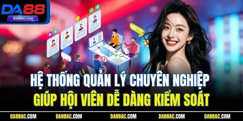 Hệ thống quản lý chuyên nghiệp giúp hội viên dễ dàng kiểm soát