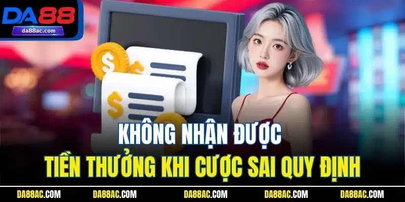 Không nhận được tiền thưởng khi cược sai quy định