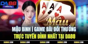 Mậu Binh| Game Bài Đổi Thưởng Trực Tuyến Đỉnh Nhất Tại DA88