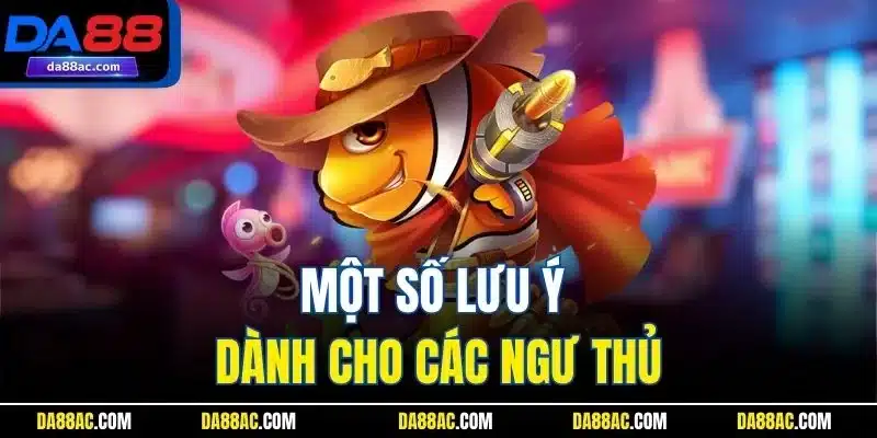 Một số lưu ý dành cho các ngư thủ