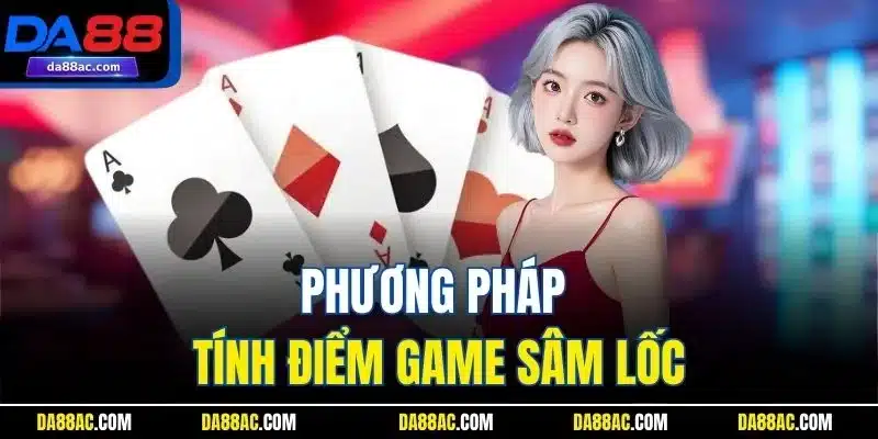 Phương pháp tính điểm game Sâm Lốc