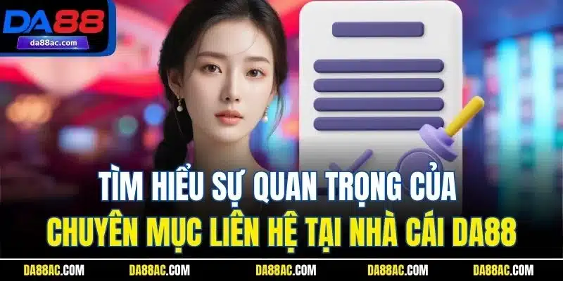 Tìm hiểu sự quan trọng của chuyên mục liên hệ tại nhà cái DA88
